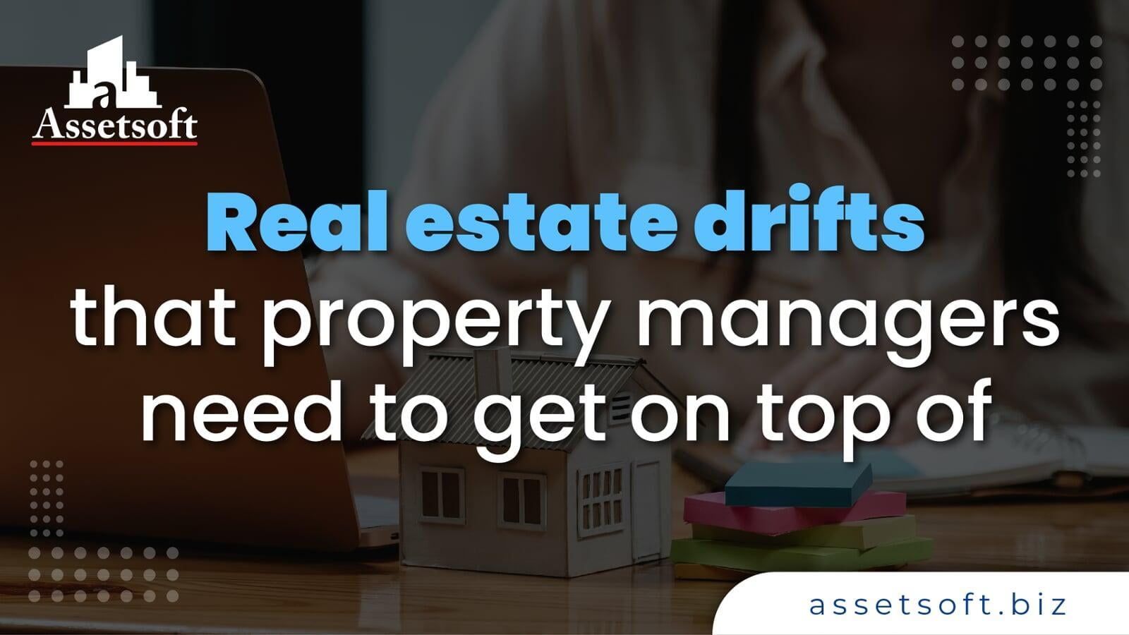 Real estate drifts that property managers need to get on top of 